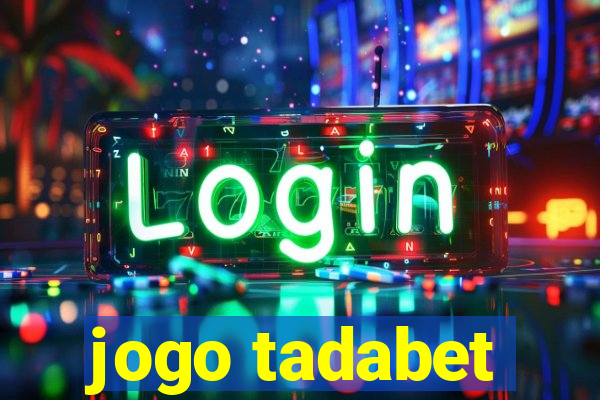 jogo tadabet
